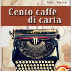 presentazione del libro “Cento caffè di carta” di Paolo Farina