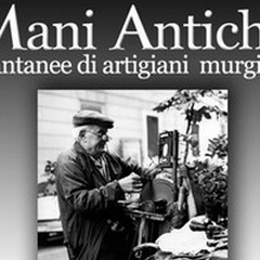 «Mani Antiche – istantanee di artigiani murgiani»